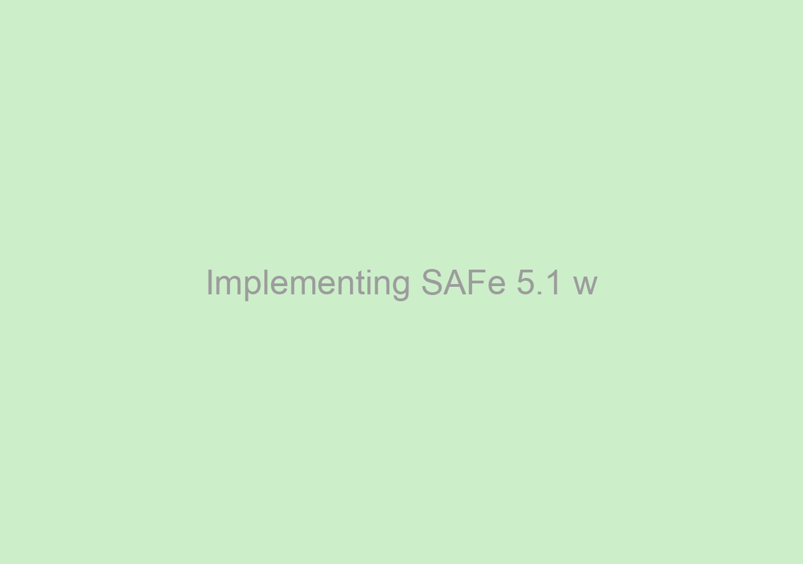 Implementing SAFe 5.1 w/ SPC Certification – India (Central Europe Timezone) – Remote Virtual Classroom – April 2021